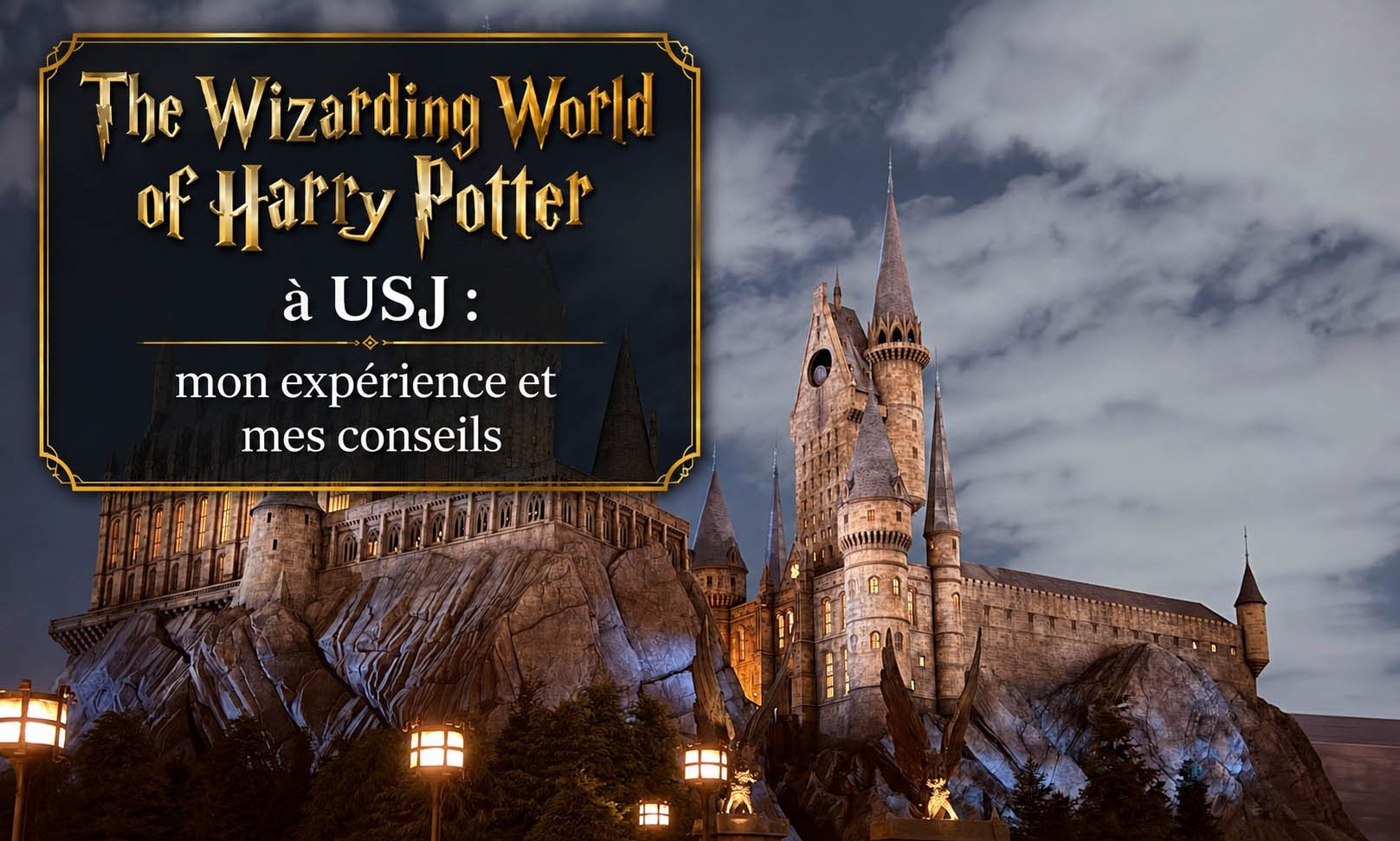 The Wizarding World of Harry Potter à USJ : mon expérience ...