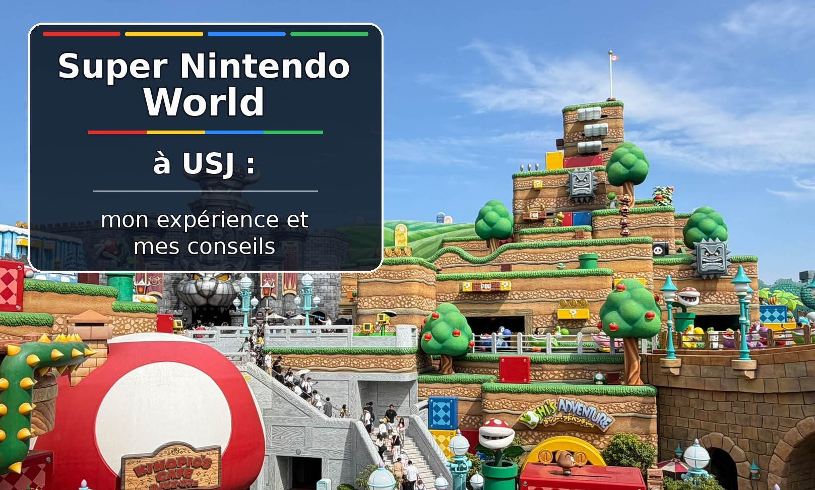 Super Nintendo World à USJ : mon expérience et mes conseils