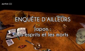 Enquête d’ailleurs - Japon, les esprits et les morts